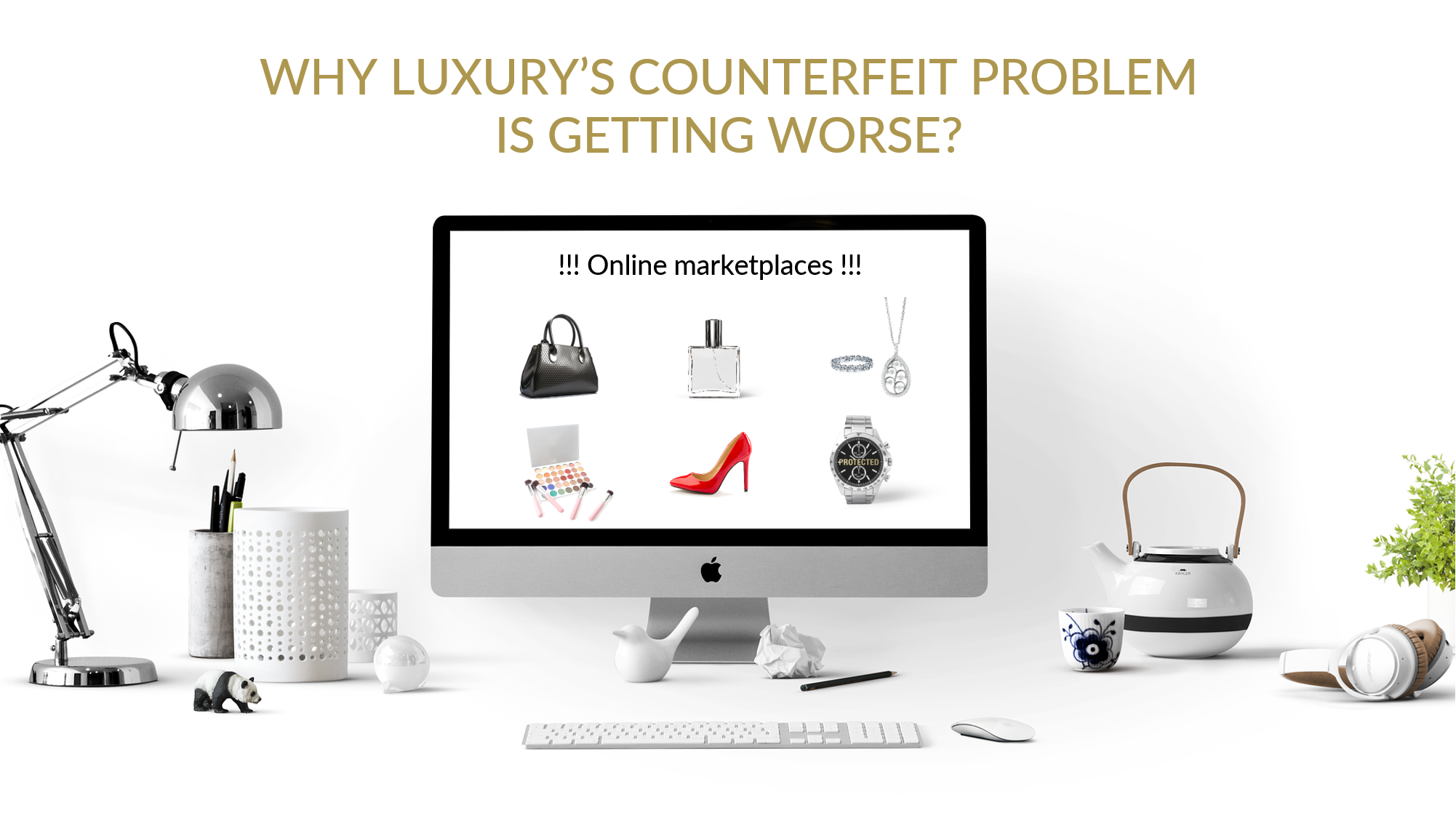 Why luxury’s counterfeit problem is getting worse